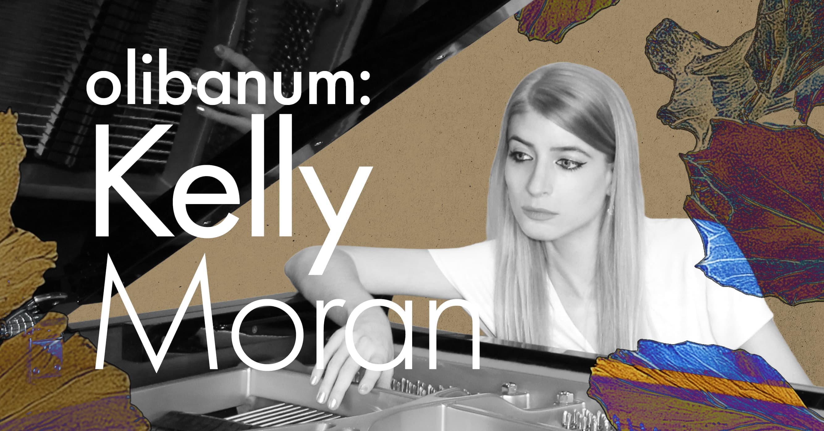A woman is seated at a piano with artistic leaf designs and the text "olibanum: Kelly Moran" overlayed.