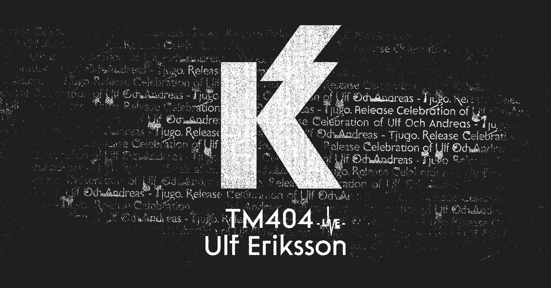 A stylized letter "K" with a lightning bolt design is accompanied by the text "TM404 Live Ulf Eriksson" on a textured background.