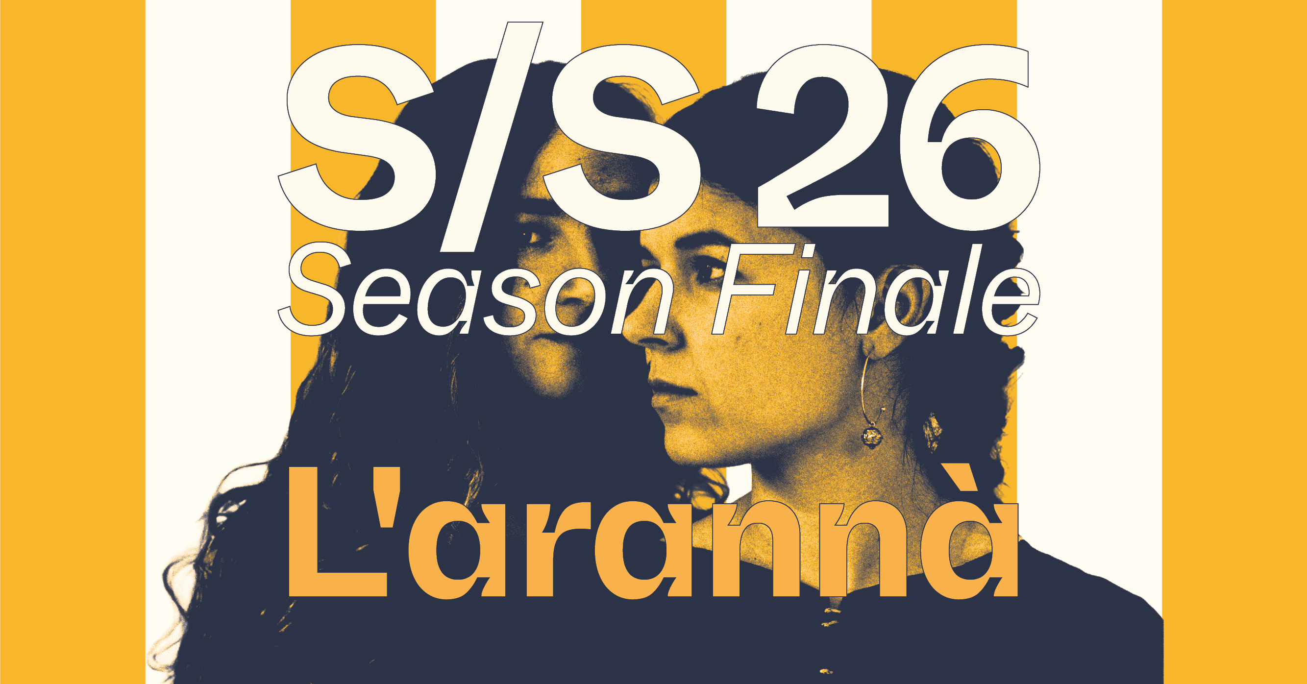 Two women are overlaid with the text "S/S 26 Season Finale: L'arannà" on a yellow and white striped background.