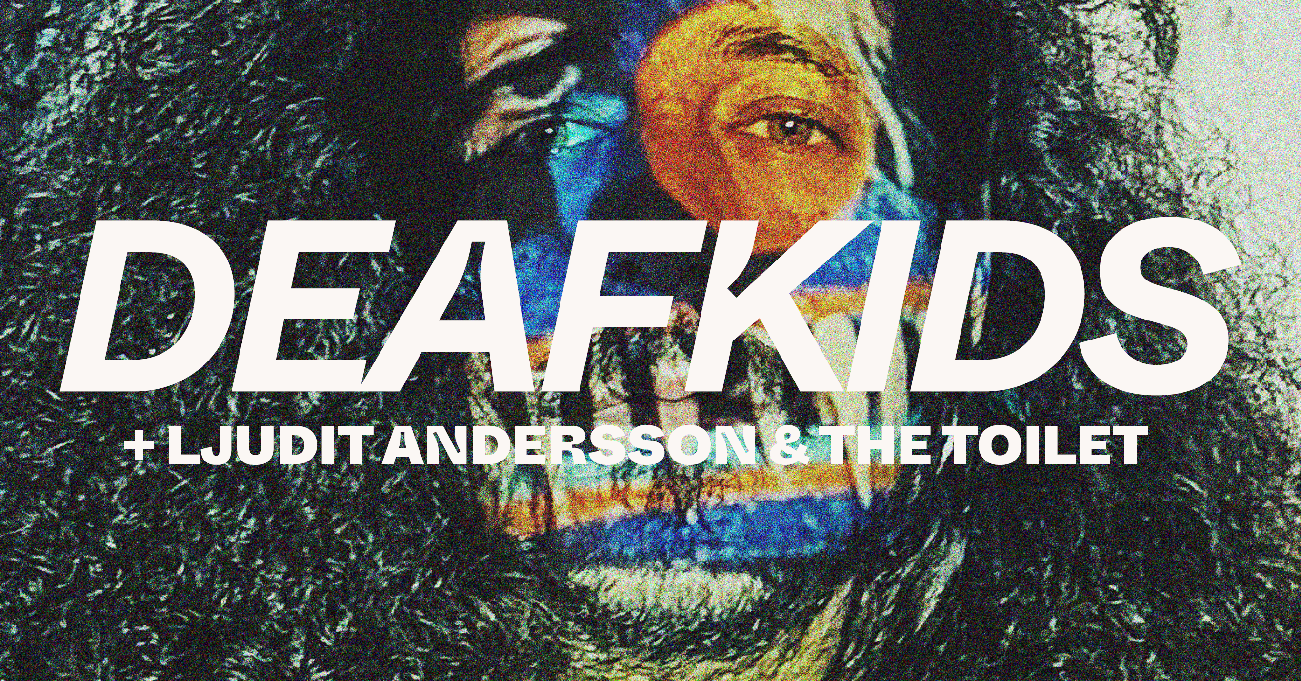 The image features the text "DEAFKIDS + LJUDIT ANDERSSON & THE TOILET" over a background with a colorful face and textured hair.