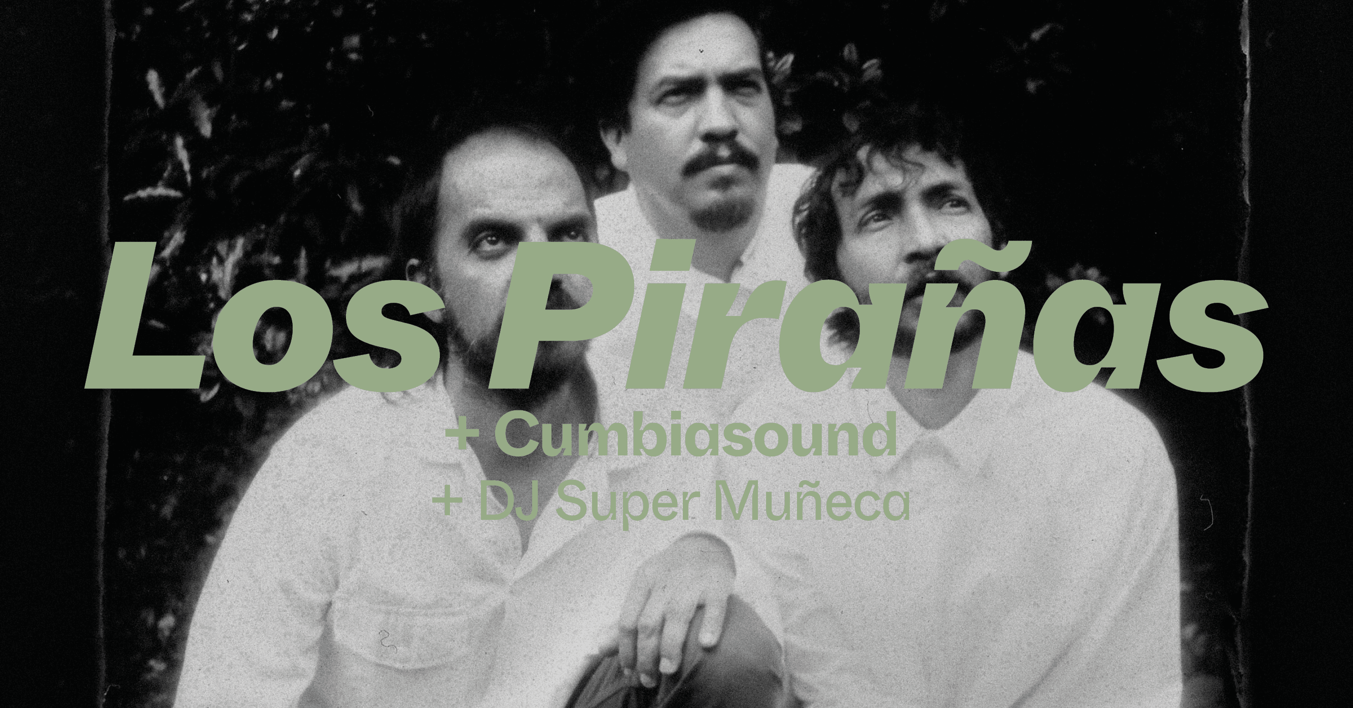 Three men in white shirts are posed together with the text "Los Pirañas + Cumbiasound + DJ Super Muñeca" overlaid.
