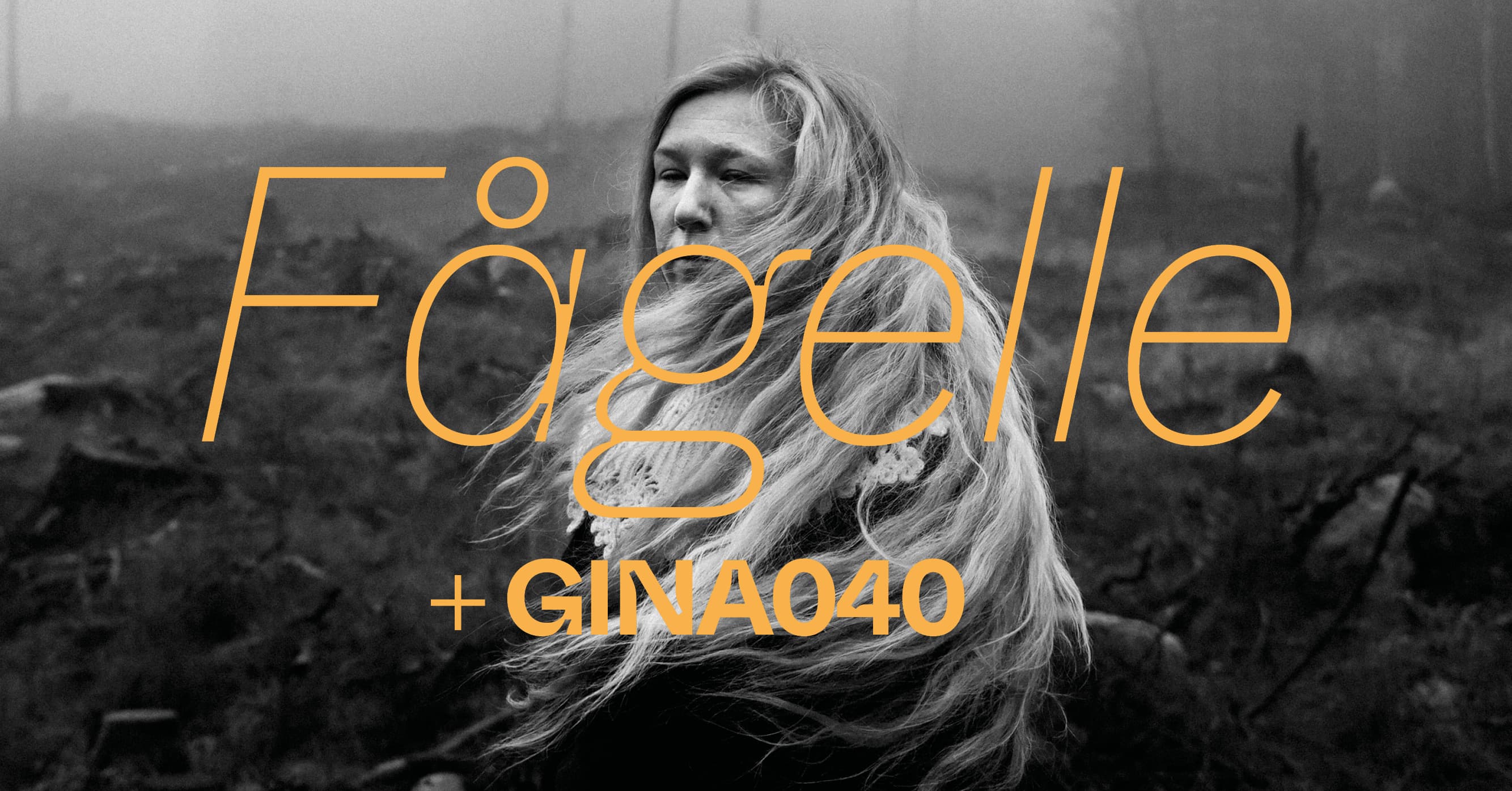 A black and white photo of a woman with long hair in a foggy landscape, with the text "Fågelle + GINA040" overlaid in orange.